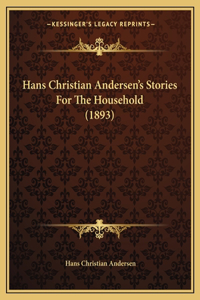Hans Christian Andersen's Stories For The Household (1893)