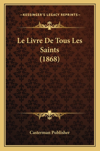 Le Livre De Tous Les Saints (1868)