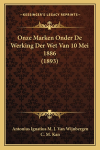 Onze Marken Onder De Werking Der Wet Van 10 Mei 1886 (1893)