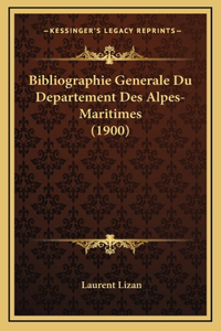 Bibliographie Generale Du Departement Des Alpes-Maritimes (1900)