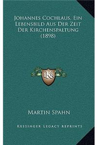 Johannes Cochlaus, Ein Lebensbild Aus Der Zeit Der Kirchenspaltung (1898)