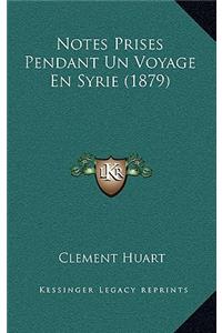 Notes Prises Pendant Un Voyage En Syrie (1879)