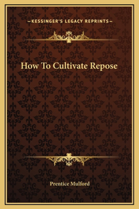 How To Cultivate Repose