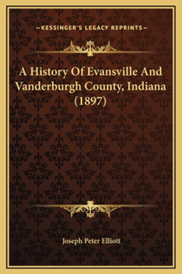 History Of Evansville And Vanderburgh County, Indiana (1897)