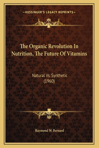 Organic Revolution In Nutrition, The Future Of Vitamins