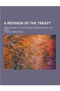 A Revision of the Treaty; Being a Sequel to the Economic Consequences of the Peace