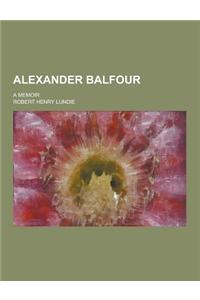 Alexander Balfour; A Memoir