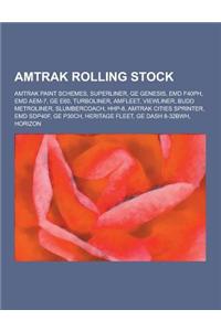 Amtrak Rolling Stock: Amtrak Paint Schemes, Superliner, GE Genesis, Emd F40ph, Emd Aem-7, GE E60, Turboliner, Amfleet, Viewliner, Budd Metro