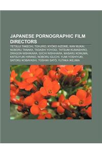 Japanese Pornographic Film Directors: Tetsuji Takechi, Tohjiro, KY Ko Aizome, Kan Mukai, Noboru Tanaka, Tadashi Yoyogi, Tatsumi Kumashiro