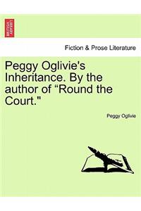 Peggy Oglivie's Inheritance. by the Author of "Round the Court."