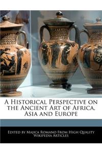 A Historical Perspective on the Ancient Art of Africa, Asia and Europe