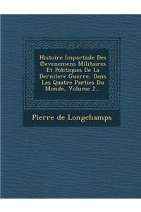 Histoire Impartiale Des Evenemens Militaires Et Politiques de La Dernilere Guerre, Dans Les Quatre Parties Du Monde, Volume 2...