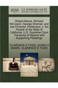 Robert Moore, Richard McCoard, George Sherrad, and Joe Pimentel, Petitioners, V. the People of the State of California. U.S. Supreme Court Transcript of Record with Supporting Pleadings