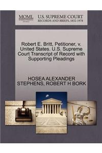 Robert E. Britt, Petitioner, V. United States. U.S. Supreme Court Transcript of Record with Supporting Pleadings