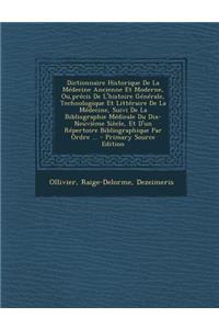 Dictionnaire Historique de La Medecine Ancienne Et Moderne, Ou, Precis de L'Histoire Generale, Technologique Et Litteraire de La Medecine, Suivi de La