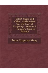 Select Cases and Other Authorities on the Law of Property, Volume 6