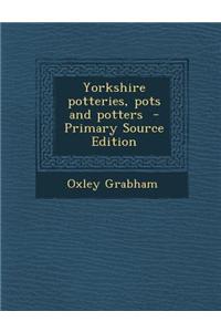 Yorkshire Potteries, Pots and Potters