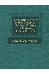 Thoughts on the Moral Order of Nature, Volume 1