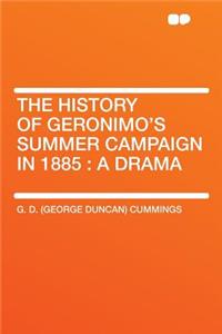 The History of Geronimo's Summer Campaign in 1885: A Drama
