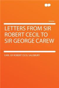 Letters from Sir Robert Cecil to Sir George Carew