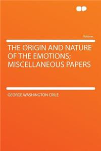 The Origin and Nature of the Emotions; Miscellaneous Papers