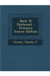 Back to Pentecost - Primary Source Edition