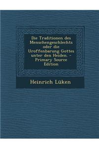Die Traditionen Des Menschengeschlechts Oder Die Uroffenbarung Gottes Unter Den Heiden. - Primary Source Edition