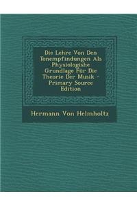 Die Lehre Von Den Tonempfindungen ALS Physiologishe Grundlage Fur Die Theorie Der Musik