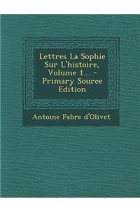 Lettres La Sophie Sur L'Histoire, Volume 1... - Primary Source Edition