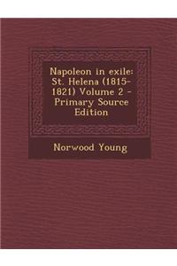 Napoleon in Exile: St. Helena (1815-1821) Volume 2