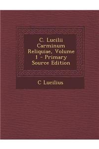 C. Lucilii Carminum Reliquiae, Volume 1 - Primary Source Edition
