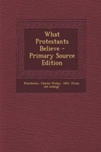 What Protestants Believe