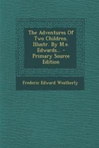 The Adventures of Two Children. Illustr. by M.E. Edwards... - Primary Source Edition