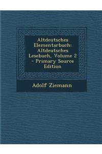 Altdeutsches Elementarbuch: Altdeutsches Lesebuch, Volume 2 - Primary Source Edition
