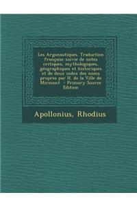 Les Argonautiques. Traduction Francaise Suivie de Notes Critiques, Mythologiques, Geographiques Et Historiques Et de Deux Index Des Noms Propres Par H. de La Ville de Mirmont