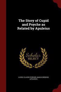 The Story of Cupid and Psyche as Related by Apuleius