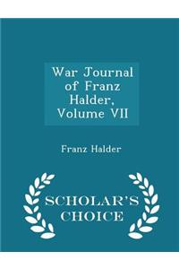 War Journal of Franz Halder, Volume VII - Scholar's Choice Edition