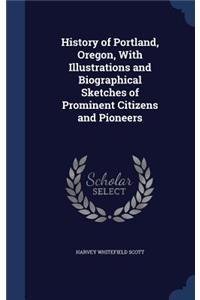 History of Portland, Oregon, with Illustrations and Biographical Sketches of Prominent Citizens and Pioneers