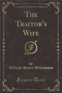 The Traitor's Wife (Classic Reprint)