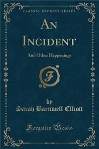 An Incident: And Other Happenings (Classic Reprint)