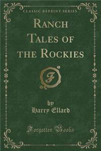 Ranch Tales of the Rockies (Classic Reprint)