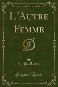 L'Autre Femme (Classic Reprint)