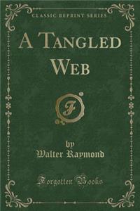 A Tangled Web (Classic Reprint)