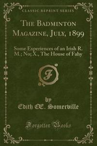 The Badminton Magazine, July, 1899: Some Experiences of an Irish R. M.; No; X., the House of Fahy (Classic Reprint)