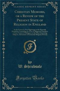 Christian Memoirs, or a Review of the Present State of Religion in England