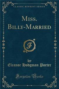 Miss. Billy-Married (Classic Reprint)