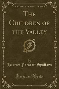 The Children of the Valley (Classic Reprint)