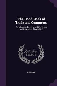 The Hand-Book of Trade and Commerce