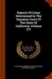 Reports of Cases Determined in the Supreme Court of the State of California, Volume 177