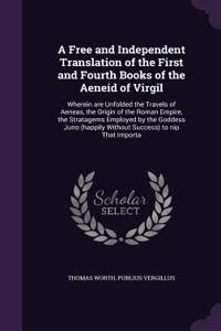 Free and Independent Translation of the First and Fourth Books of the Aeneid of Virgil